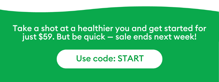 Take a shot at a healthier you and get started for $59. But be quick - sales ends next week!